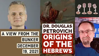 VFTB 12/19/21: Dr. Douglas Petrovich - Origins of the Hebrews