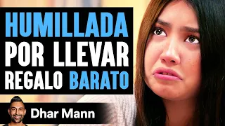 Humillada Por Llevar Regalo Barato | Dhar Mann