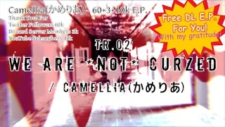 Camellia(かめりあ) - WE ARE *NOT* CURZED [60+3+10k E.P.]