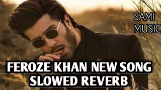 FEROZE KHAN NEW SONG 2022 | SLOWED REVERB | #samimusic @samimusic8409