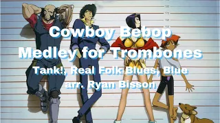 Cowboy Bebop Trombone Medley (Tank!, Real Folk Blues, Blue)