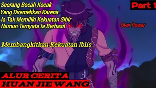 Awalnya Diremehkan Ternyata Bocah Ini Memiliki Kekuatan Iblis | Alur Cerita Huan Jie Wang Part #1