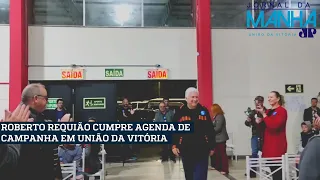 ROBERTO REQUIÃO CUMPRE AGENDA DE CAMPANHA EM UNIÃO DA VITÓRIA