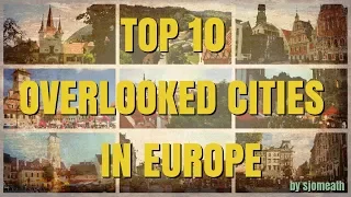 Top 10 Overlooked Cities in Europe You Must Visit