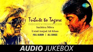 Tribute To Tagore - Special Audio Jukebox | Suchitra Mitra & Ustad Amjad Ali Khan