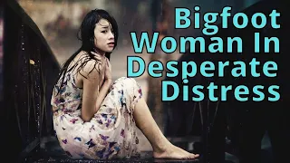 Bigfoot Desperate Distressed Lady Terrifying Time Of My Life Mystery | (Strange But True Stories!)
