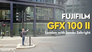 London With James Sebright and the Fujifilm GFX 100 II