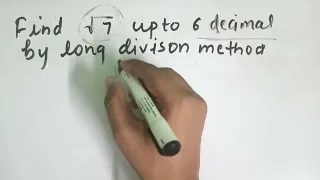 Find the value of root 7 upto 6 decimal places by long division method