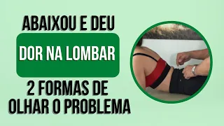 😪 Se abaixou e deu dor na lombar. 2 formas de olhar o problema