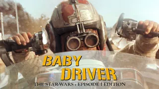 Baby Driver : The Phantom Menace Version