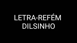 Letra -Refém -Dilsinho