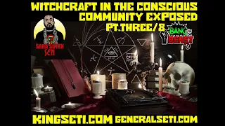 WITCHCRAFT IN THE CONSCIOUS COMMUNITY EXPOSED!! PT. THREE/8 #GeneralSeti #SaraSutenSeti