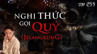 TẬP 253: NGHI LỄ GỌI QUỶ (JELANGKUNG) - CHUYỆN CÓ THẬT VỀ CÔ GÁI BỊ QUỶ NHẬP || NGUYỄN NGUYỄN