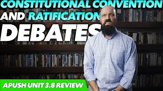 The CONSTITUTIONAL CONVENTION and Debates Over RATIFICATION [APUSH Review Unit 3 Topic 8] Period 3