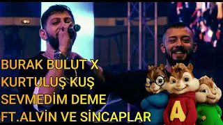 BURAK BULUT X KURTULUŞ KUŞ - SEVMEDİM DEME FT.ALVİN VE SİNCAPLAR