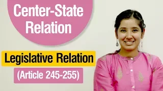 Centre-State Relations | Article 245 - 255 of the Indian Constitution | Legislative Relations