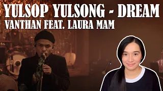 Vanthan Ft. Laura Mam - Yulsop Yulsong (Dream) | REACTION