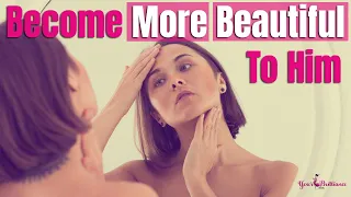 The Best Way to Become Beautiful To A Man?