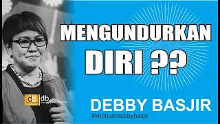 MENGUNDURKAN DIRI?? - DEBBY BASJIR