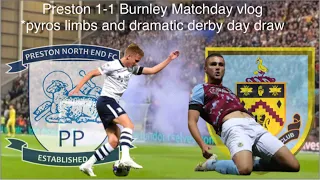 Preston 1-1 Burnley Matchday vlog *Pyros limbs and dramatic derby day draw*