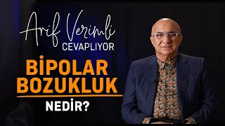 Arif Verimli Cevaplıyor: Bipolar Bozukluk Nedir?