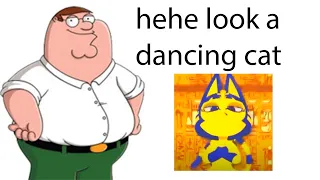 Peter that cat is not dancing