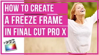 How To Create A Freeze Frame In Final Cut Pro X - Full Tutorial