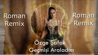 Özge Şafak - Geçmişi Araladım ( 2021 Roman Havası Remix )