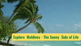 Explore marvelous Maldives  - The #sunny  Side of #life - 2.0