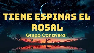 Tiene Espinas el Rosal ~ Grupo Cañaveral (Letra/Lyrics)