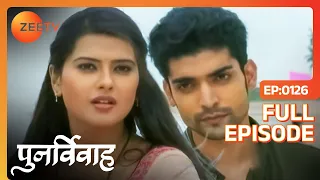 Punar Vivaah - Zindagi Milegi Dobara | Ep.126 | क्या Yash पकड़ पाएगा Aarti को? | Full Episode | ZeeTV