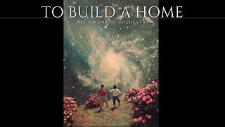 CINEMATIC ORCHESTRA - To Build A Home  [1 HOUR version / original song]