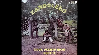 Bandolero (1970, Puerto Rico) -  I Got It