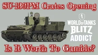 WoT Blitz || SU-130PM Crates Opening, Save Your Money!