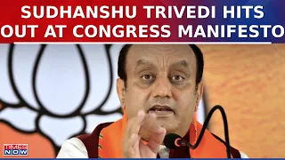 BJP Hits Out At Congress Manifesto, Says 'Imprints Of Muslim Ideology' | Sudhanshu Trivedi | Latest