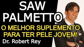 SAW PALMETT0 - O MELHOR SUPLEMENTO PARA TER PELE JOVEM - Dr. Rey