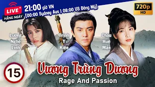 Vương Trùng Dương (Rage and Passion) 15/20 | tiếng Việt | Trịnh Y Kiện, Lương Bội Linh | TVB 1992