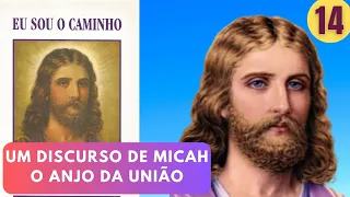 UM DISCURSO DE MICAH O ANJO DA UNIÃO - EU SOU O CAMINHO - PARTE 14