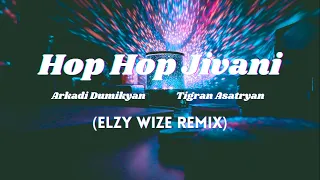 Arkadi Dumikyan & Tigran Asatryan - Hop Hop Jivani (Elzy Wize remix)