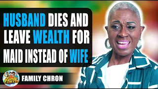 Husband Dies And Leave Wealth For Maid Instead Of Wife, Watch What Happens.