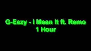 G-Eazy - I Mean it ft. Remo 1 Hour