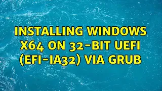 Installing Windows x64 on 32-bit UEFI (EFI-IA32) via GRUB