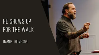 He Shows Up for the Walk | Damon Thompson
