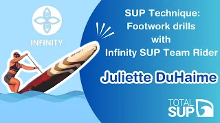 SUP Technique: Footwork drills with Infinity SUP Team Rider Juliette DuHaime