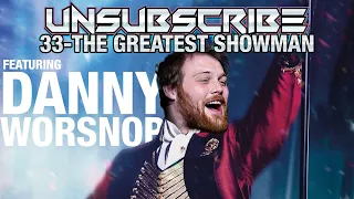 The Greatest Showman ft. Danny Worsnop - Unsubscribe Podcast Ep 33