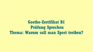 Goethe Zertifikat B1   Prüfung Sprechen   Warum soll man Sport treiben ?