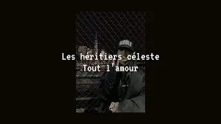 tout l’amour - les héritiers Céleste (speed up)