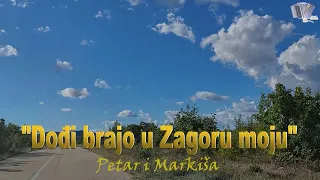 Dođi brajo u Zagoru moju (Official Video) Petar S. i Markiša Kozić duet 2022