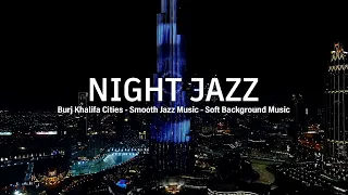Burj Khalifa Night Jazz - Elegant Tender Jazz Music - Relaxing Smooth Piano Jazz | Background Music