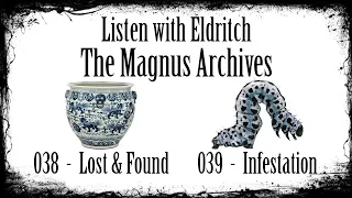 Listen with Eldritch: The Magnus Archives - 38 Lost & Found - 39 Infestation